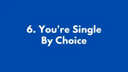 You're Single By Choice but you don't know and that's why you are looking for why I am single