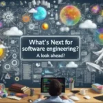 What’s Next for Software Engineering A Look Ahead